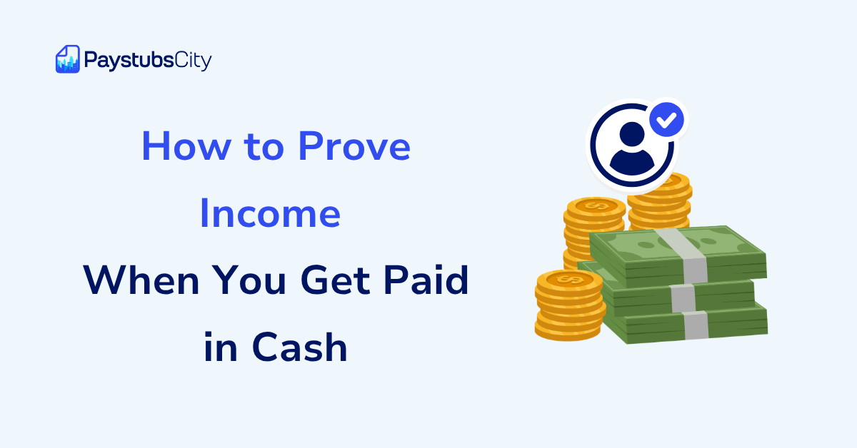 How to Prove Income When You Get Paid in Cash